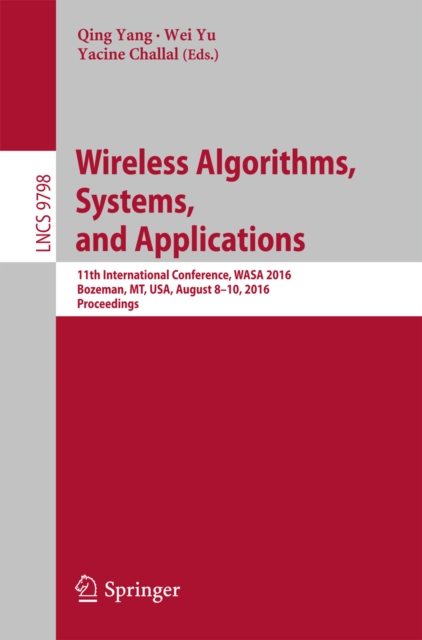 Wireless Algorithms, Systems, and Applications : 11th International Conference, WASA 2016, Bozeman, MT, USA, August 8-10, 2016. Proceedings, PDF eBook