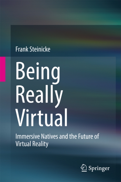 Being Really Virtual : Immersive Natives and the Future of Virtual Reality, PDF eBook