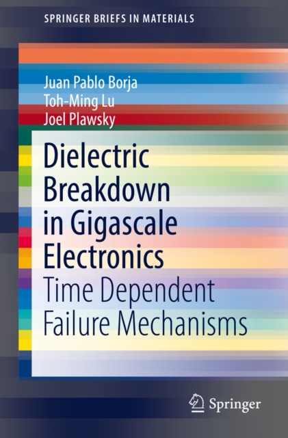 Dielectric Breakdown in Gigascale Electronics : Time Dependent Failure Mechanisms, PDF eBook