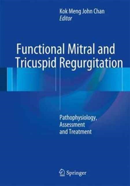Functional Mitral and Tricuspid Regurgitation : Pathophysiology, Assessment and Treatment, Hardback Book