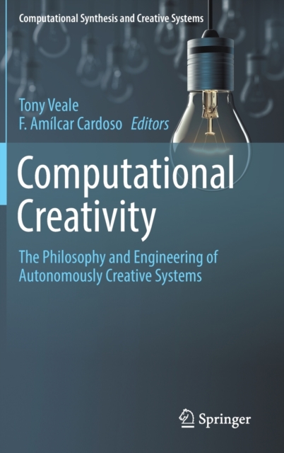 Computational Creativity : The Philosophy and Engineering of Autonomously Creative Systems, Hardback Book