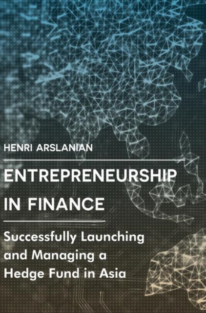 Entrepreneurship in Finance : Successfully Launching and Managing a Hedge Fund in Asia, PDF eBook