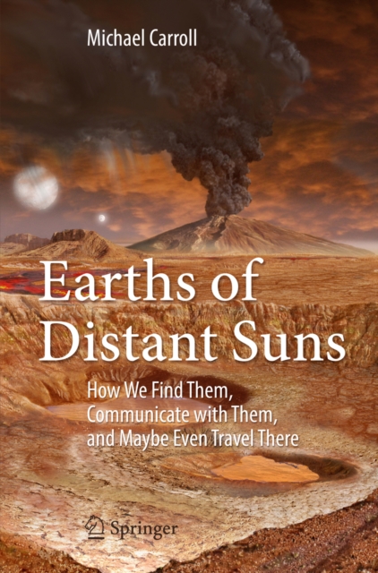 Earths of Distant Suns : How We Find Them, Communicate with Them, and Maybe Even Travel There, EPUB eBook