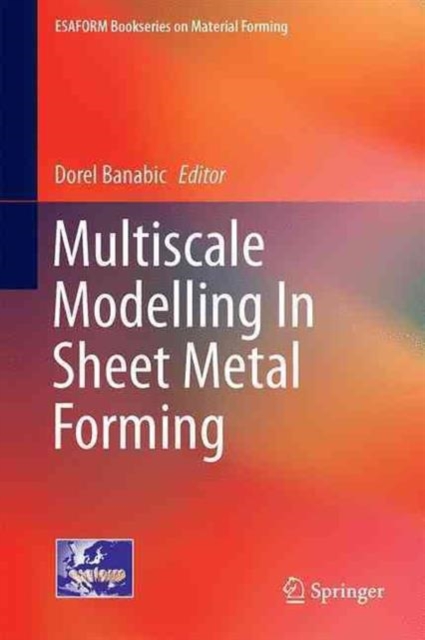 Multiscale Modelling in Sheet Metal Forming, Hardback Book