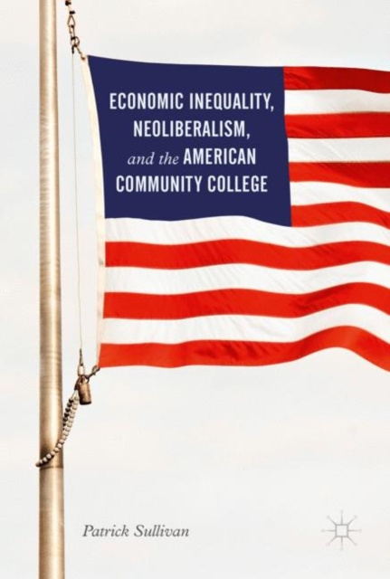 Economic Inequality, Neoliberalism, and the American Community College, EPUB eBook