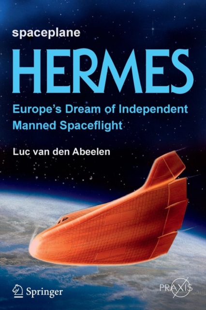 Spaceplane HERMES : Europe's Dream of Independent Manned Spaceflight, Paperback / softback Book