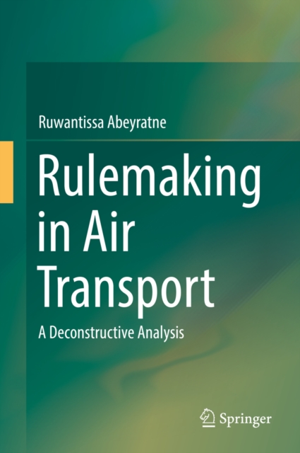 Rulemaking in Air Transport : A Deconstructive Analysis, PDF eBook