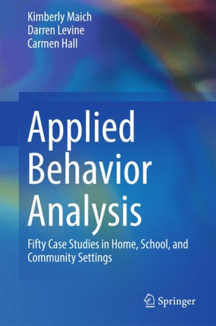 Applied Behavior Analysis : Fifty Case Studies in Home, School, and Community Settings, PDF eBook