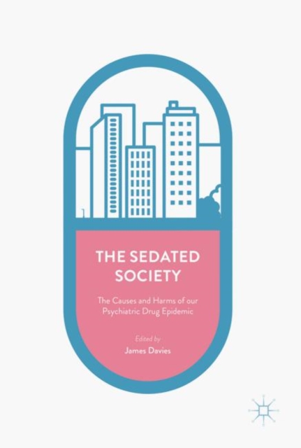 The Sedated Society : The Causes and Harms of our Psychiatric Drug Epidemic, EPUB eBook