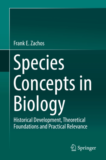 Species Concepts in Biology : Historical Development, Theoretical Foundations and Practical Relevance, PDF eBook