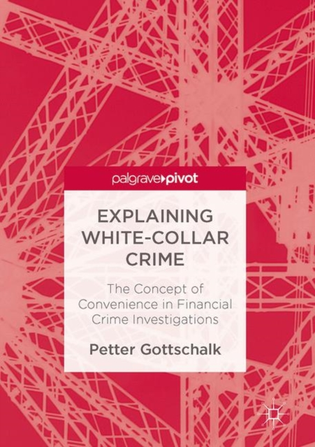 Explaining White-Collar Crime : The Concept of Convenience in Financial Crime Investigations, PDF eBook