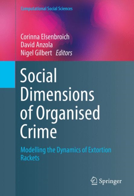 Social  Dimensions of Organised Crime : Modelling the Dynamics of Extortion Rackets, PDF eBook