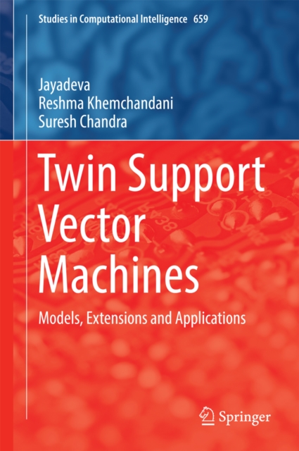 Twin Support Vector Machines : Models, Extensions and Applications, EPUB eBook