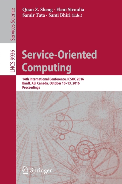 Service-Oriented Computing : 14th International Conference, ICSOC 2016, Banff, AB, Canada, October 10-13, 2016, Proceedings, Paperback / softback Book