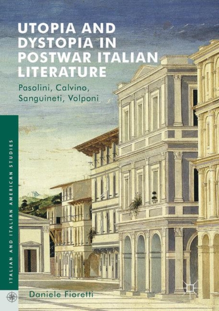 Utopia and Dystopia in Postwar Italian Literature : Pasolini, Calvino, Sanguineti, Volponi, EPUB eBook