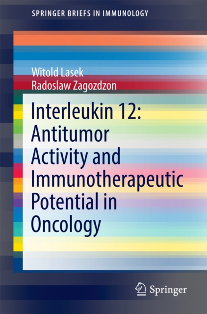 Interleukin 12: Antitumor Activity and Immunotherapeutic Potential in Oncology, PDF eBook