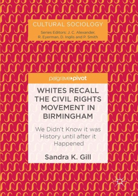 Whites Recall the Civil Rights Movement in Birmingham : We Didn't Know it was History until after it Happened, EPUB eBook