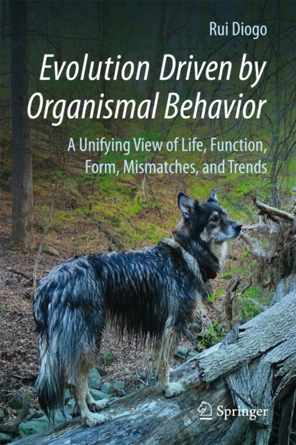 Evolution Driven by Organismal Behavior : A Unifying View of Life, Function, Form, Mismatches and Trends, EPUB eBook