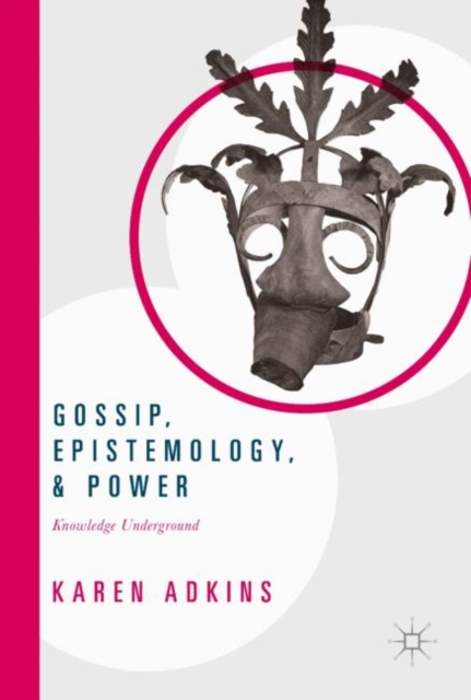 Gossip, Epistemology, and Power : Knowledge Underground, EPUB eBook