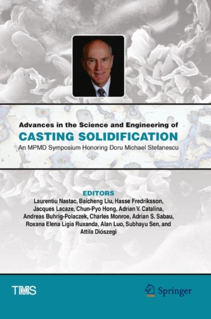 Advances in the Science and Engineering of Casting Solidification : An MPMD Symposium Honoring Doru Michael Stefanescu, PDF eBook