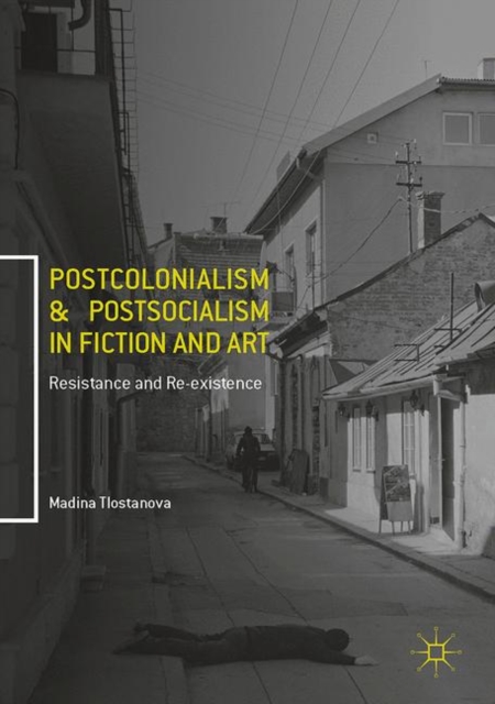 Postcolonialism and Postsocialism in Fiction and Art : Resistance and Re-existence, EPUB eBook