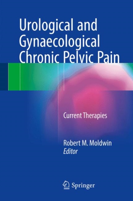 Urological and Gynaecological Chronic Pelvic Pain : Current Therapies, Hardback Book