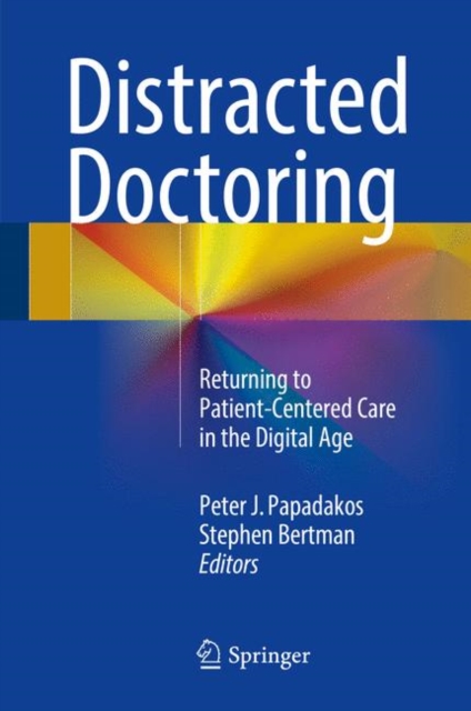 Distracted Doctoring : Returning to Patient-Centered Care in the Digital Age, EPUB eBook
