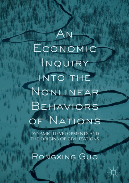 An Economic Inquiry into the Nonlinear Behaviors of Nations : Dynamic Developments and the Origins of Civilizations, EPUB eBook