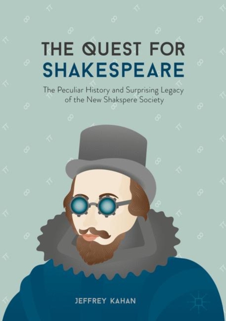 The Quest for Shakespeare : The Peculiar History and Surprising Legacy of the New Shakspere Society, EPUB eBook