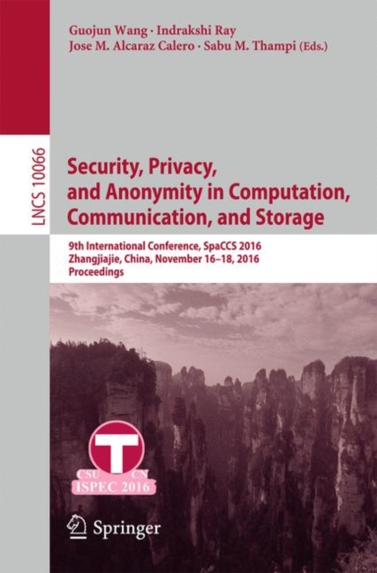 Security, Privacy, and Anonymity in Computation, Communication, and Storage : 9th International Conference, SpaCCS 2016, Zhangjiajie, China, November 16-18, 2016,  Proceedings, Paperback / softback Book