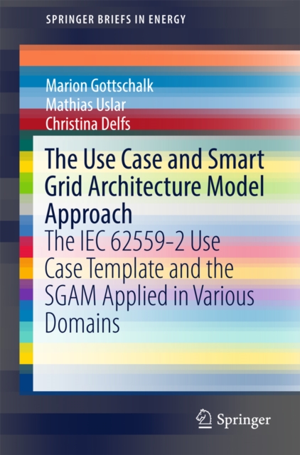 The Use Case and Smart Grid Architecture Model Approach : The IEC 62559-2 Use Case Template and the SGAM applied in various domains, EPUB eBook