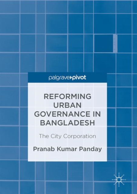 Reforming Urban Governance in Bangladesh : The City Corporation, EPUB eBook