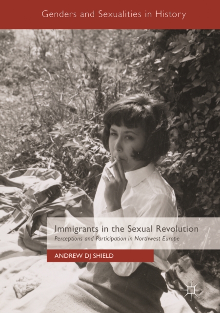 Immigrants in the Sexual Revolution : Perceptions and Participation in Northwest Europe, EPUB eBook