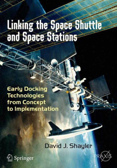 Linking the Space Shuttle and Space Stations : Early Docking Technologies from Concept to Implementation, EPUB eBook