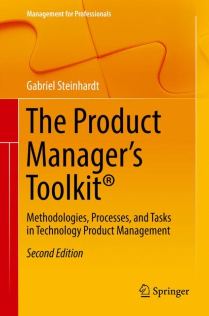 The Product Manager's Toolkit® : Methodologies, Processes, and Tasks in Technology Product Management, Hardback Book