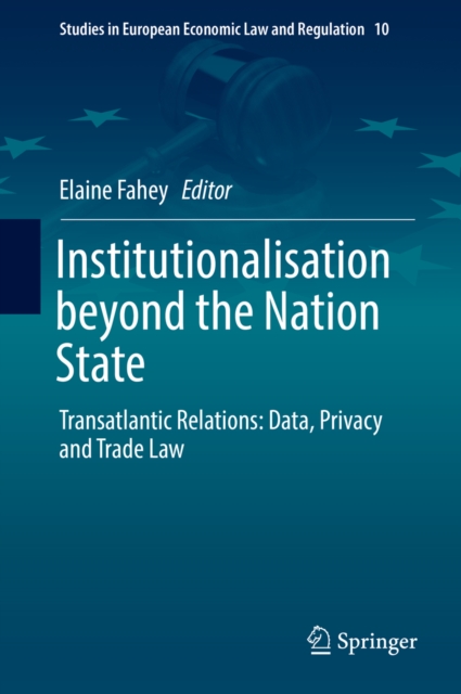 Institutionalisation beyond the Nation State : Transatlantic Relations: Data, Privacy and Trade Law, EPUB eBook