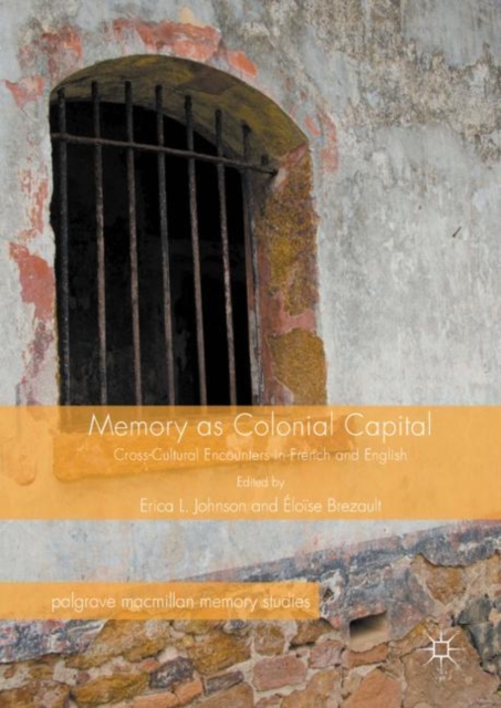 Memory as Colonial Capital : Cross-Cultural Encounters in French and English, EPUB eBook