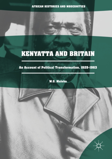 Kenyatta and Britain : An Account of Political Transformation, 1929-1963, EPUB eBook