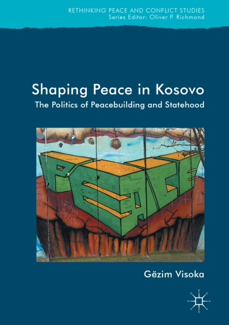 Shaping Peace in Kosovo : The Politics of Peacebuilding and Statehood, EPUB eBook