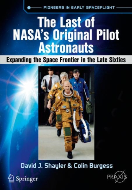 The Last of NASA's Original Pilot Astronauts : Expanding the Space Frontier in the Late Sixties, Paperback / softback Book