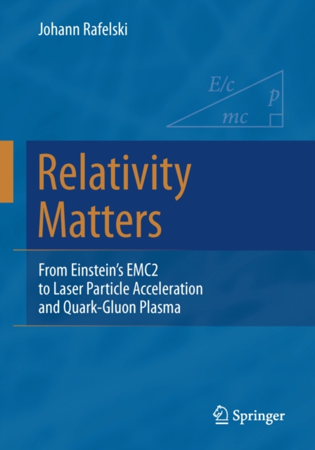 Relativity Matters : From Einstein's EMC2 to Laser Particle Acceleration and Quark-Gluon Plasma, EPUB eBook
