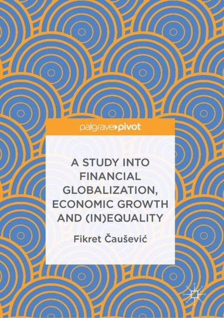 A Study into Financial Globalization, Economic Growth and (In)Equality, EPUB eBook