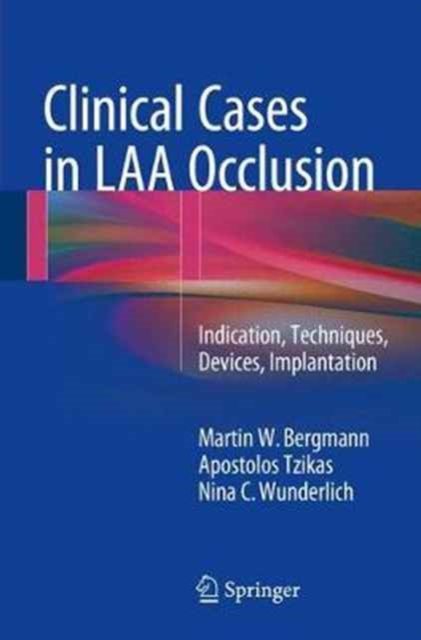 Clinical Cases in LAA Occlusion : Indication, Techniques, Devices, Implantation, Paperback / softback Book