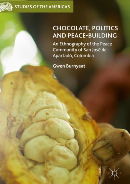 Chocolate, Politics and Peace-Building : An Ethnography of the Peace Community of San Jose de Apartado, Colombia, EPUB eBook