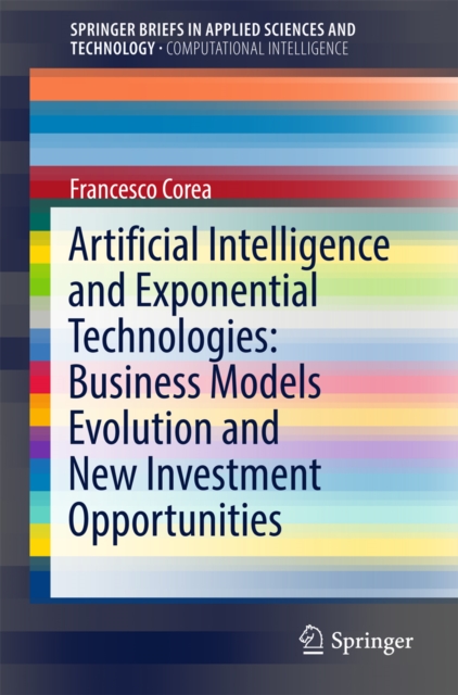 Artificial Intelligence and Exponential Technologies: Business Models Evolution and New Investment Opportunities, EPUB eBook