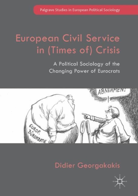 European Civil Service in (Times of) Crisis : A Political Sociology of the Changing Power of Eurocrats, EPUB eBook