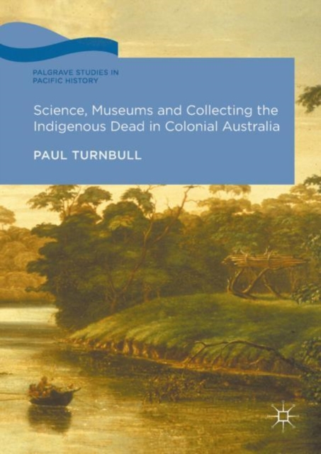 Science, Museums and Collecting the Indigenous Dead in Colonial Australia, EPUB eBook