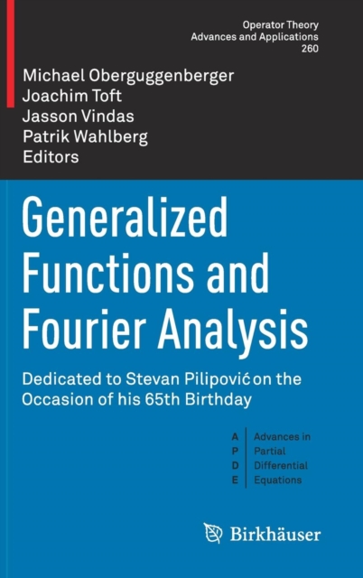 Generalized Functions and Fourier Analysis : Dedicated to Stevan Pilipovic on the Occasion of his 65th Birthday, Hardback Book