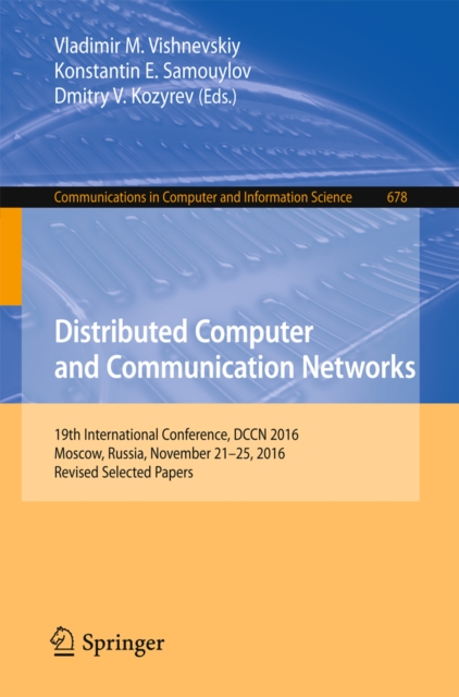 Distributed Computer and Communication Networks : 19th International Conference, DCCN 2016, Moscow, Russia, November 21-25, 2016, Revised Selected Papers, PDF eBook