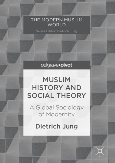 Muslim History and Social Theory : A Global Sociology of Modernity, EPUB eBook